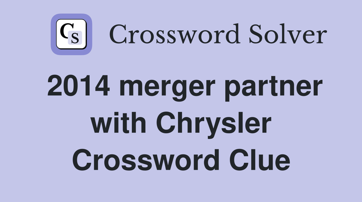 2014 merger partner with Chrysler Crossword Clue
