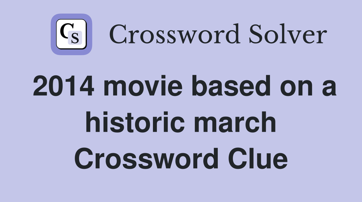 2014 movie based on a historic march Crossword Clue