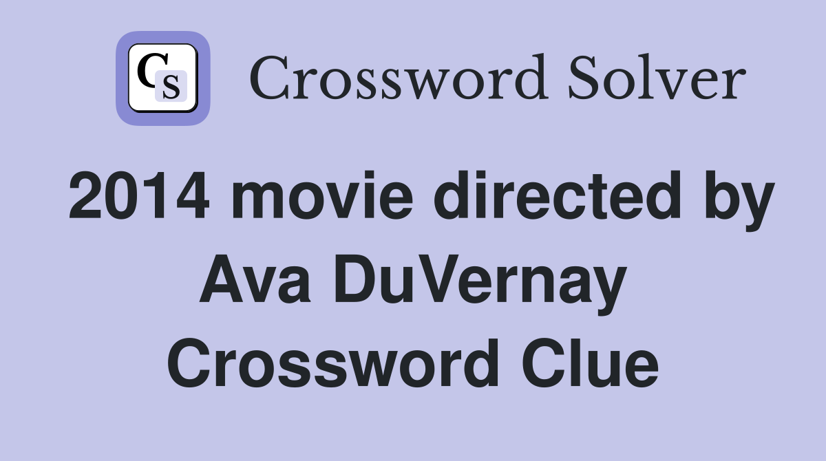 2014 movie directed by Ava DuVernay Crossword Clue