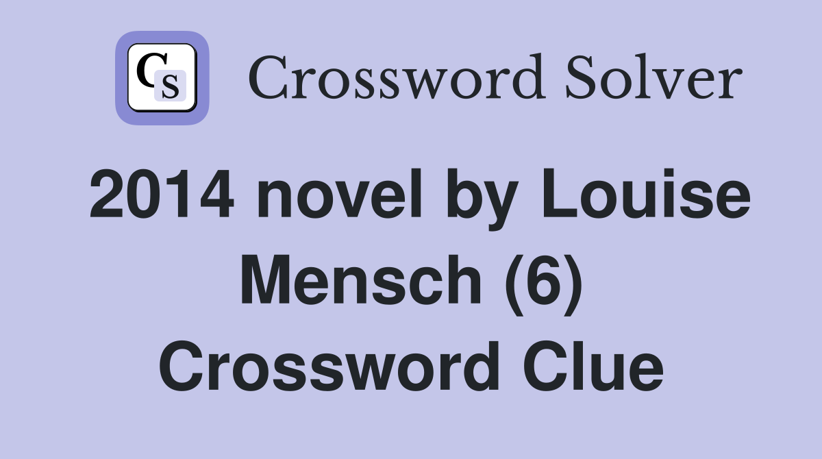 2014 novel by Louise Mensch (6) Crossword Clue