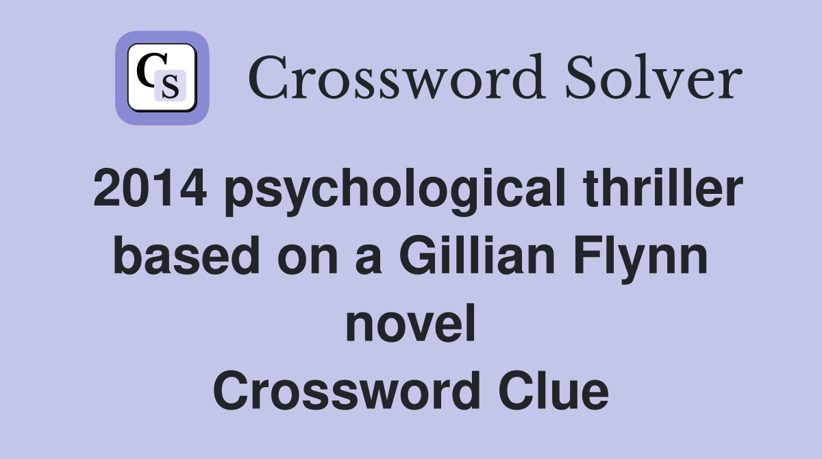 2014 psychological thriller based on a Gillian Flynn novel Crossword Clue