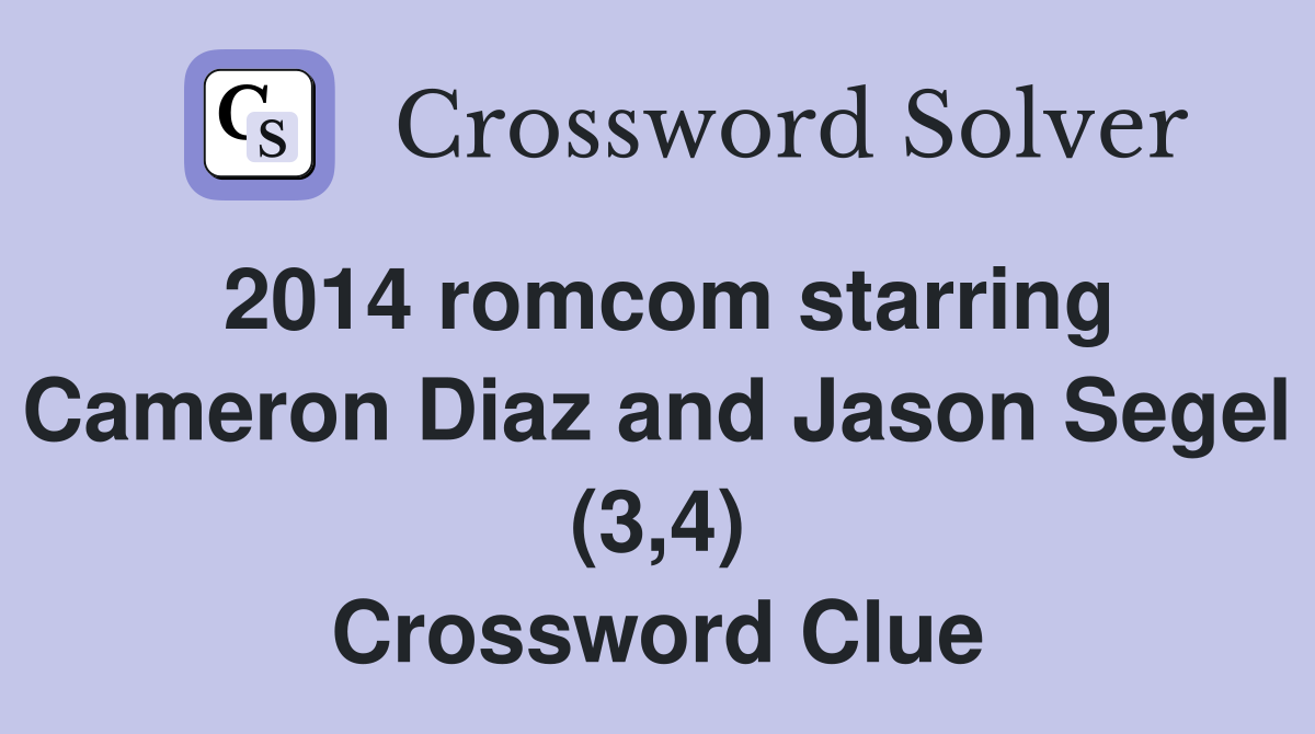 2014 romcom starring Cameron Diaz and Jason Segel (3,4) Crossword Clue