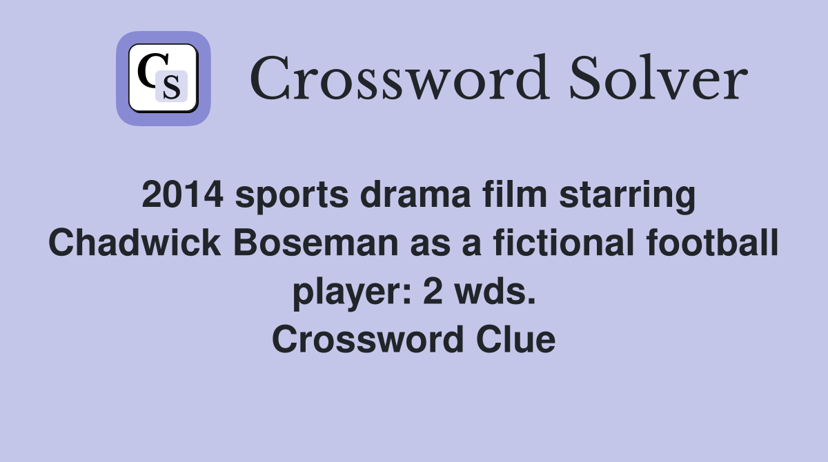 2014 sports drama film starring Chadwick Boseman as a fictional football player: 2 wds. Crossword Clue