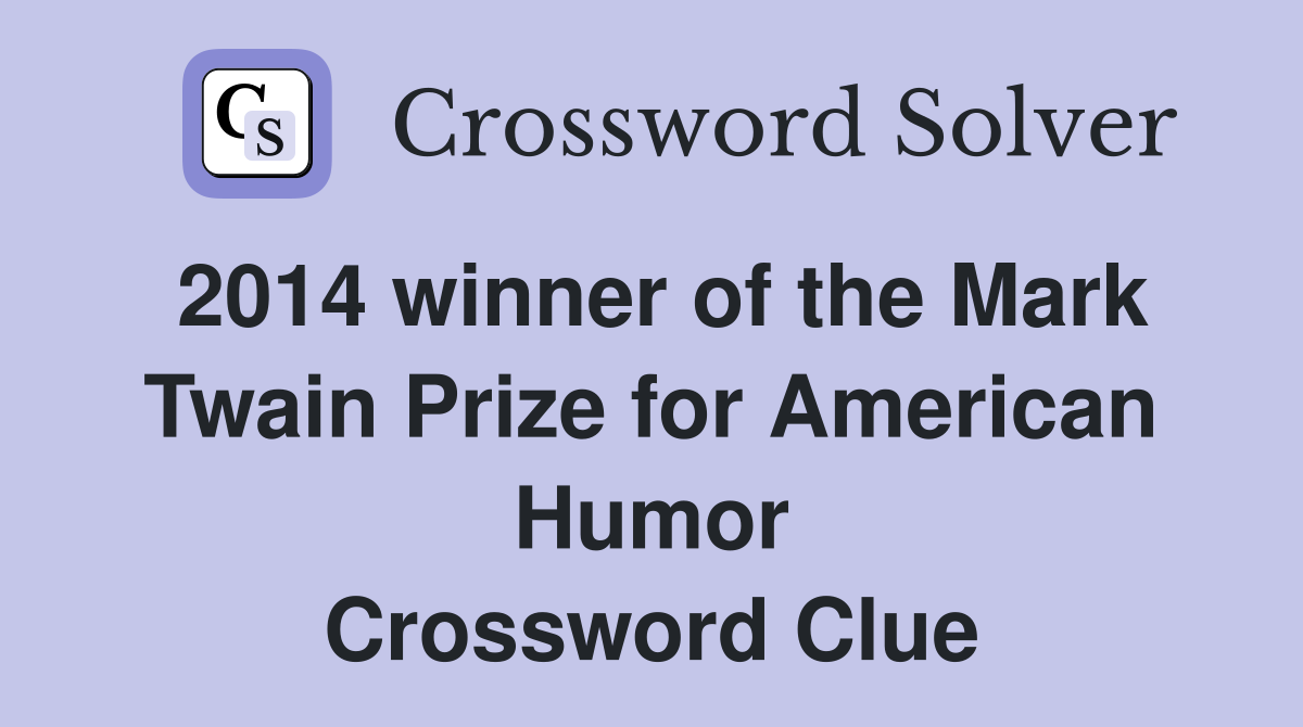 2014 winner of the Mark Twain Prize for American Humor Crossword Clue