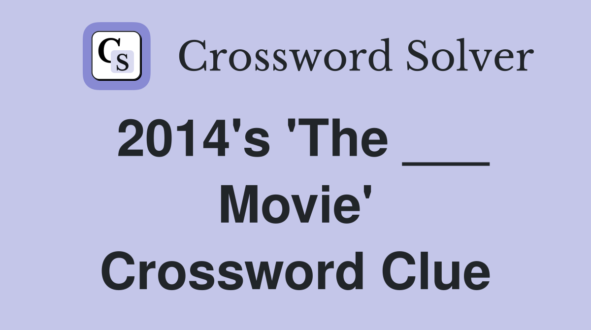 2014's 'The ___ Movie' Crossword Clue