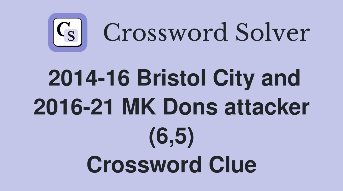 2014-16 Bristol City and 2016-21 MK Dons attacker (6,5) Crossword Clue