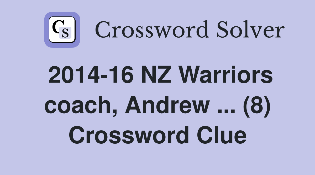 2014-16 NZ Warriors coach, Andrew ... (8) Crossword Clue