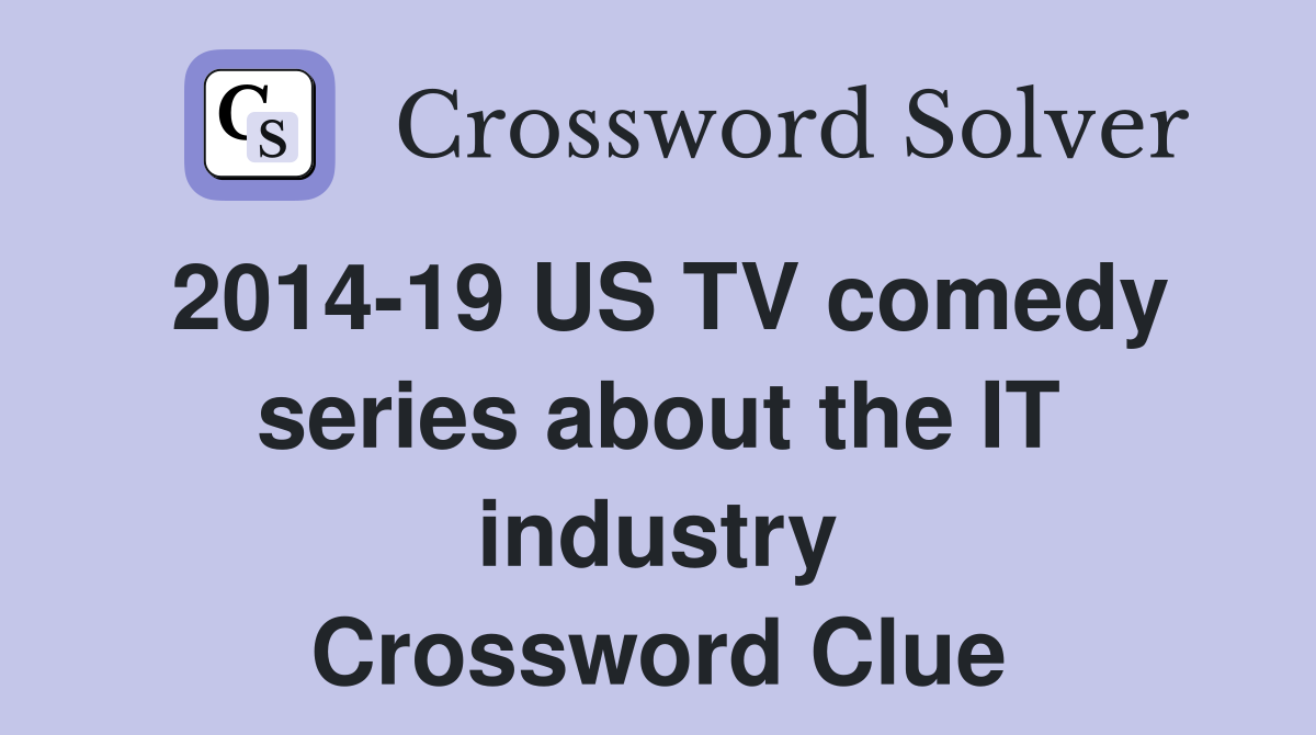 2014-19 US TV comedy series about the IT industry Crossword Clue