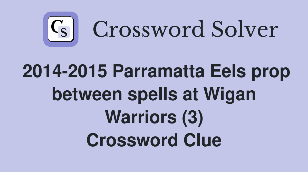 2014-2015 Parramatta Eels prop between spells at Wigan Warriors (3) Crossword Clue