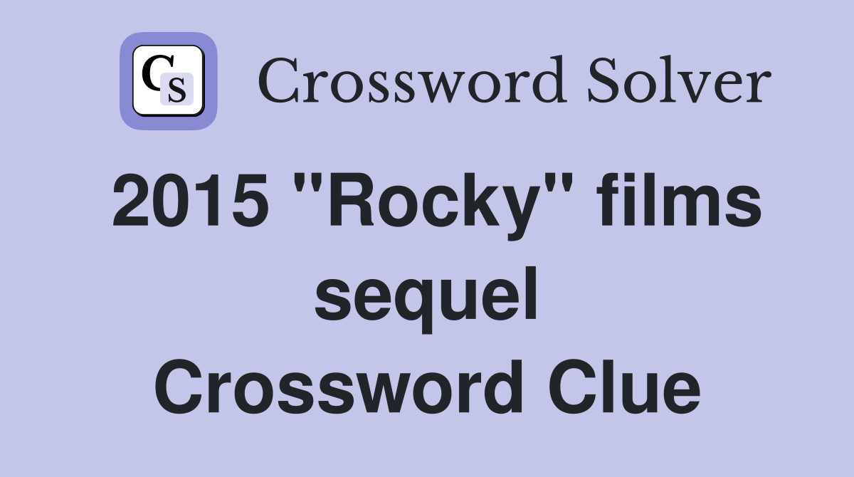 2015 "Rocky" films sequel Crossword Clue