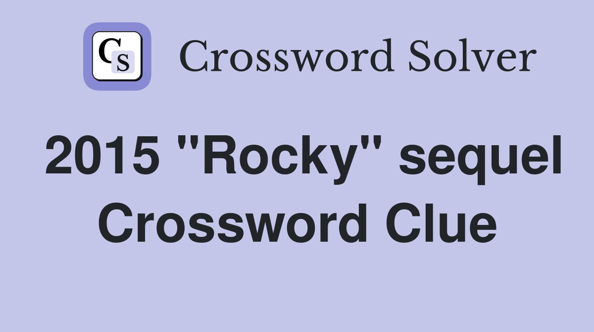 2015 "Rocky" sequel Crossword Clue