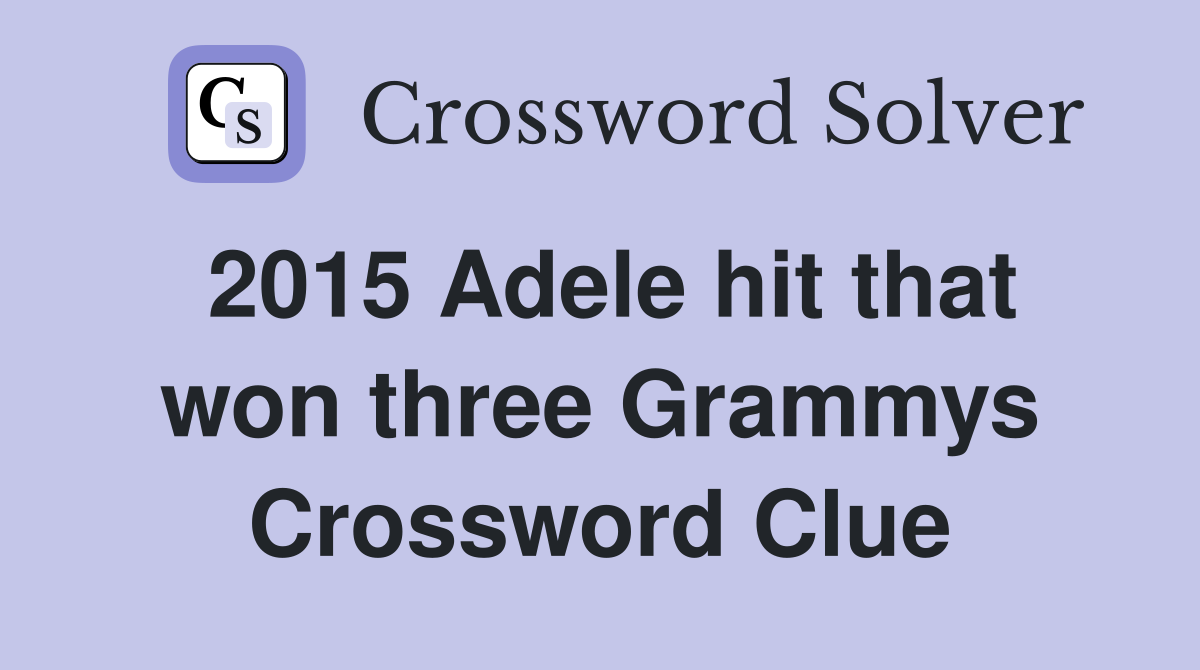 2015 Adele hit that won three Grammys Crossword Clue