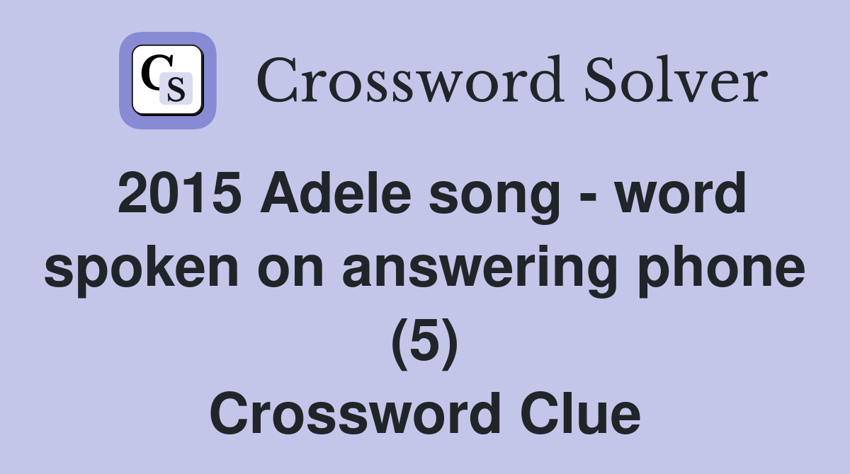 2015 Adele song - word spoken on answering phone (5) Crossword Clue