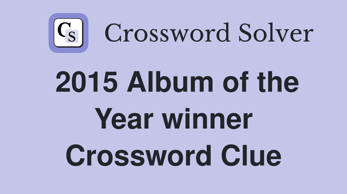 2015 Album of the Year winner Crossword Clue