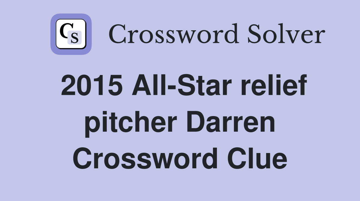 2015 All-Star relief pitcher Darren Crossword Clue