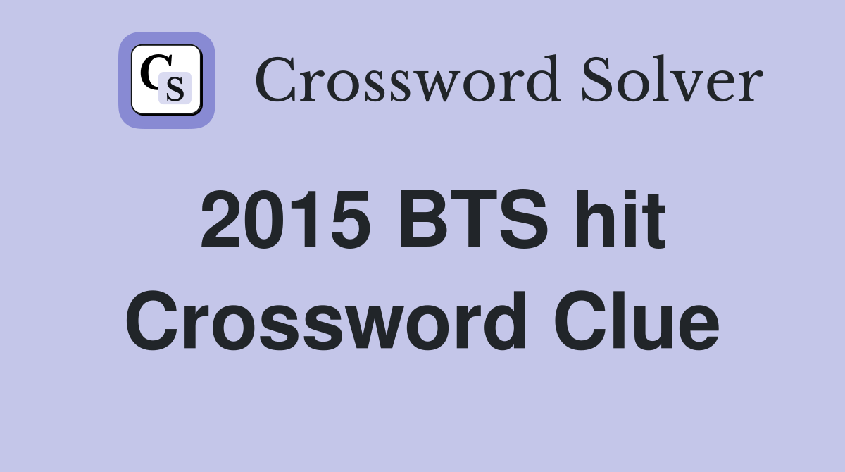 2015 BTS hit Crossword Clue