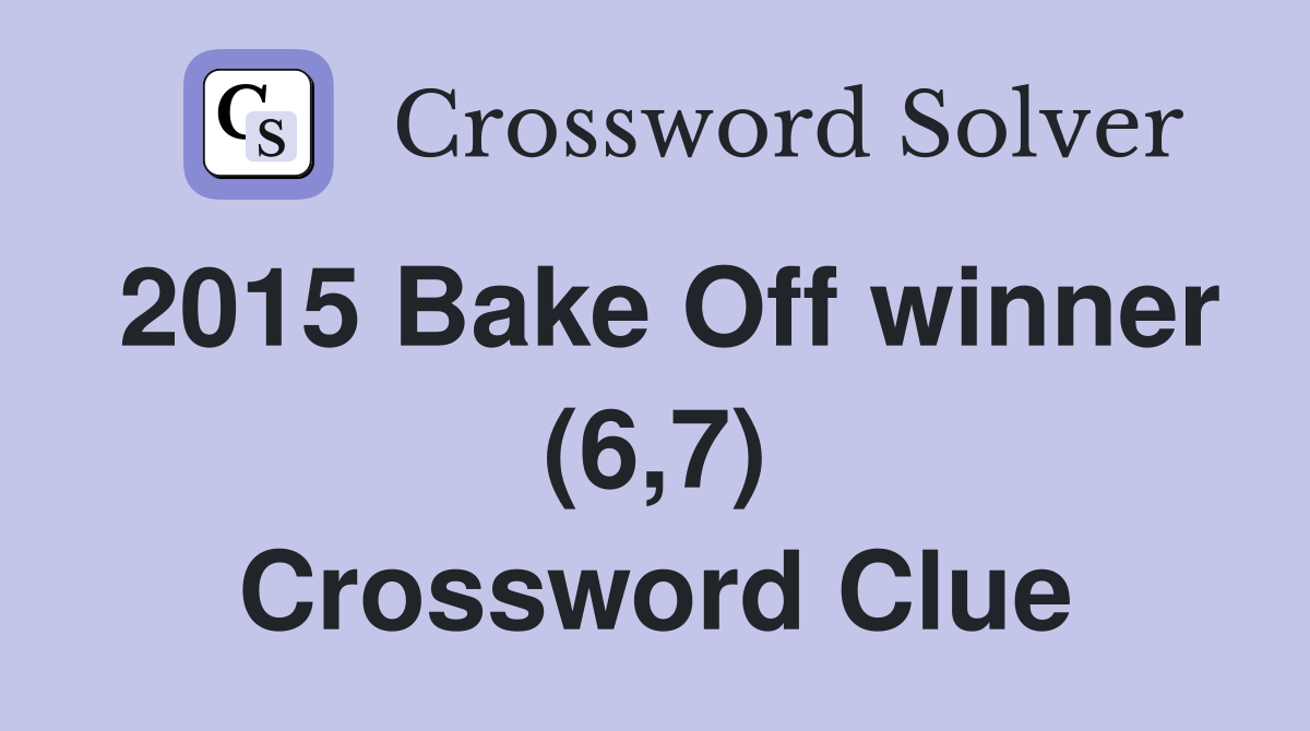 2015 Bake Off winner (6,7) Crossword Clue