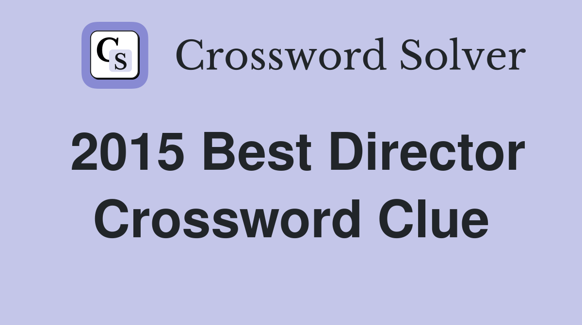 2015 Best Director Crossword Clue