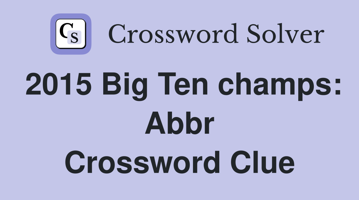 2015 Big Ten champs: Abbr Crossword Clue