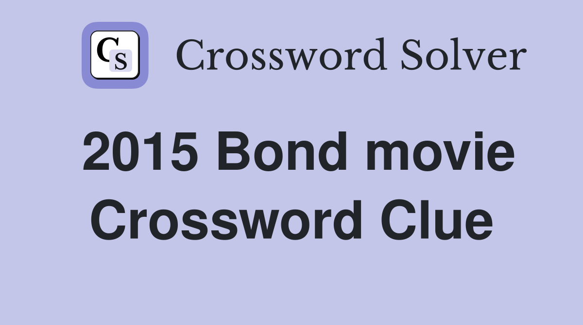 2015 Bond movie Crossword Clue