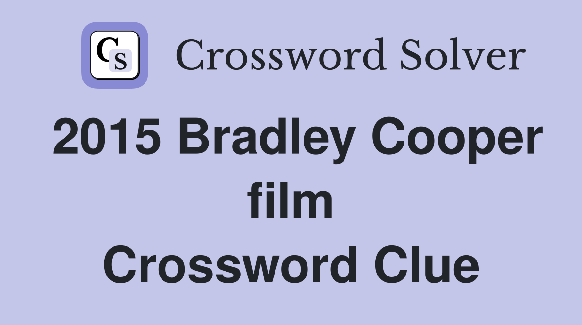 2015 Bradley Cooper film Crossword Clue