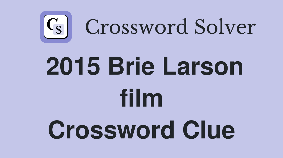 2015 Brie Larson film Crossword Clue