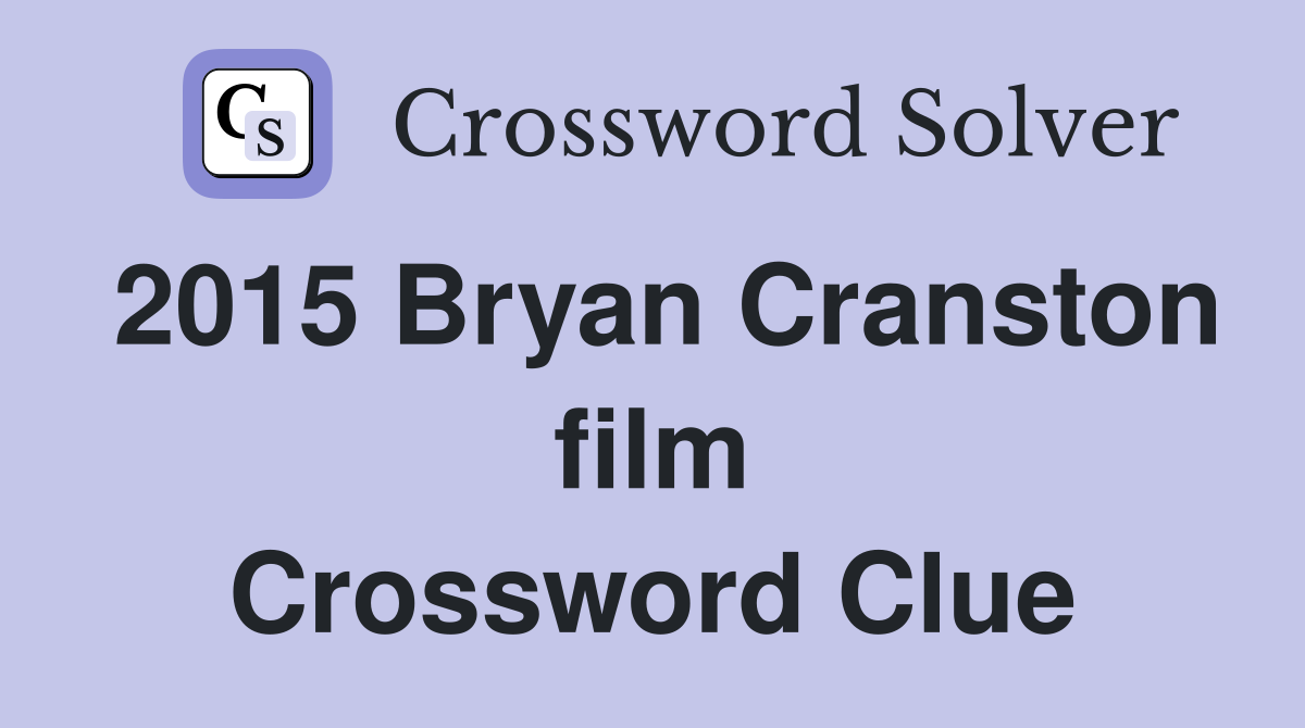 2015 Bryan Cranston film Crossword Clue
