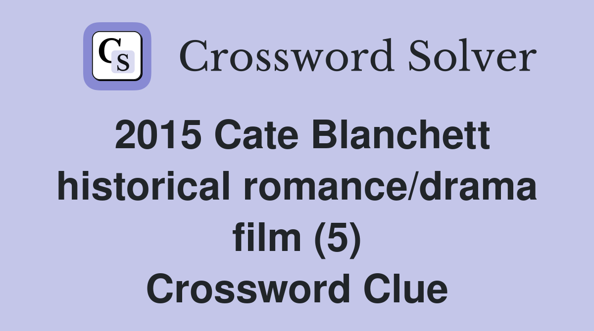 2015 Cate Blanchett historical romance/drama film (5) Crossword Clue
