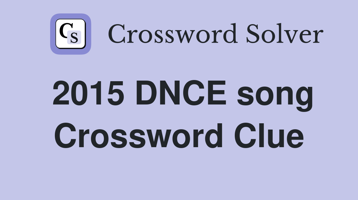 2015 DNCE song Crossword Clue