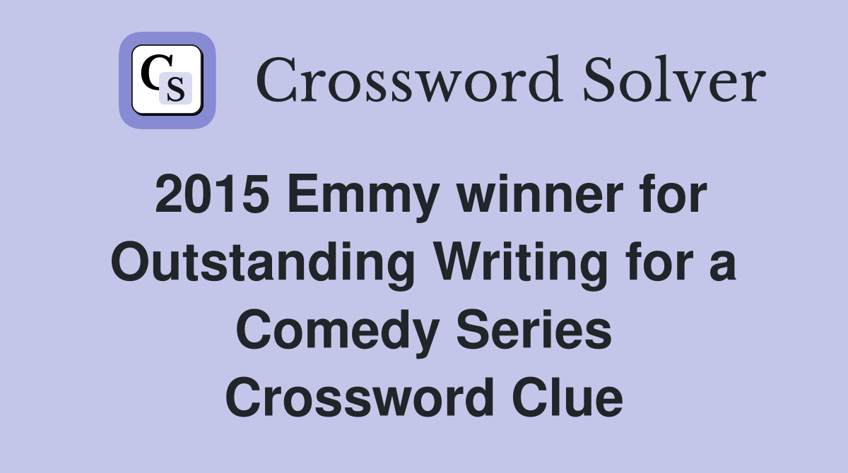 2015 Emmy winner for Outstanding Writing for a Comedy Series Crossword Clue