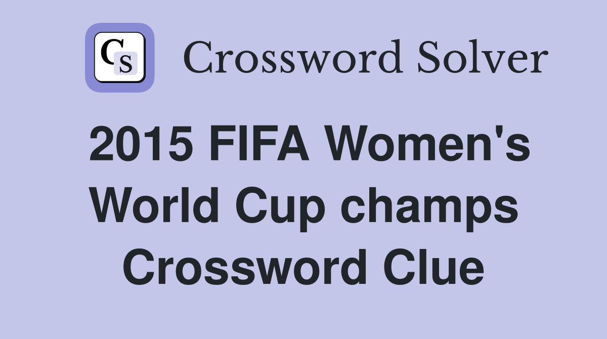 2015 FIFA Women's World Cup champs Crossword Clue