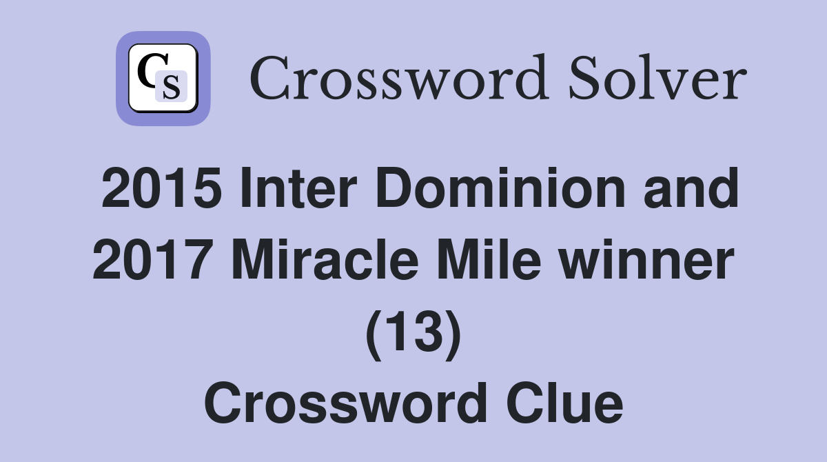 2015 Inter Dominion and 2017 Miracle Mile winner (13) Crossword Clue