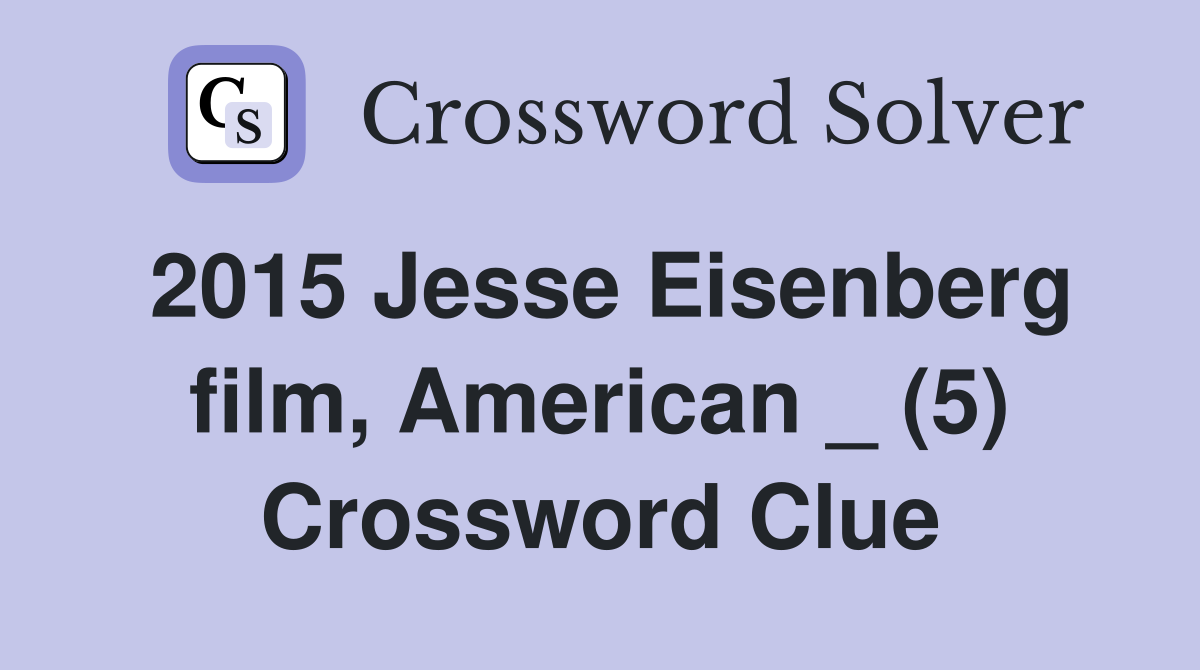 2015 Jesse Eisenberg film, American _ (5) Crossword Clue