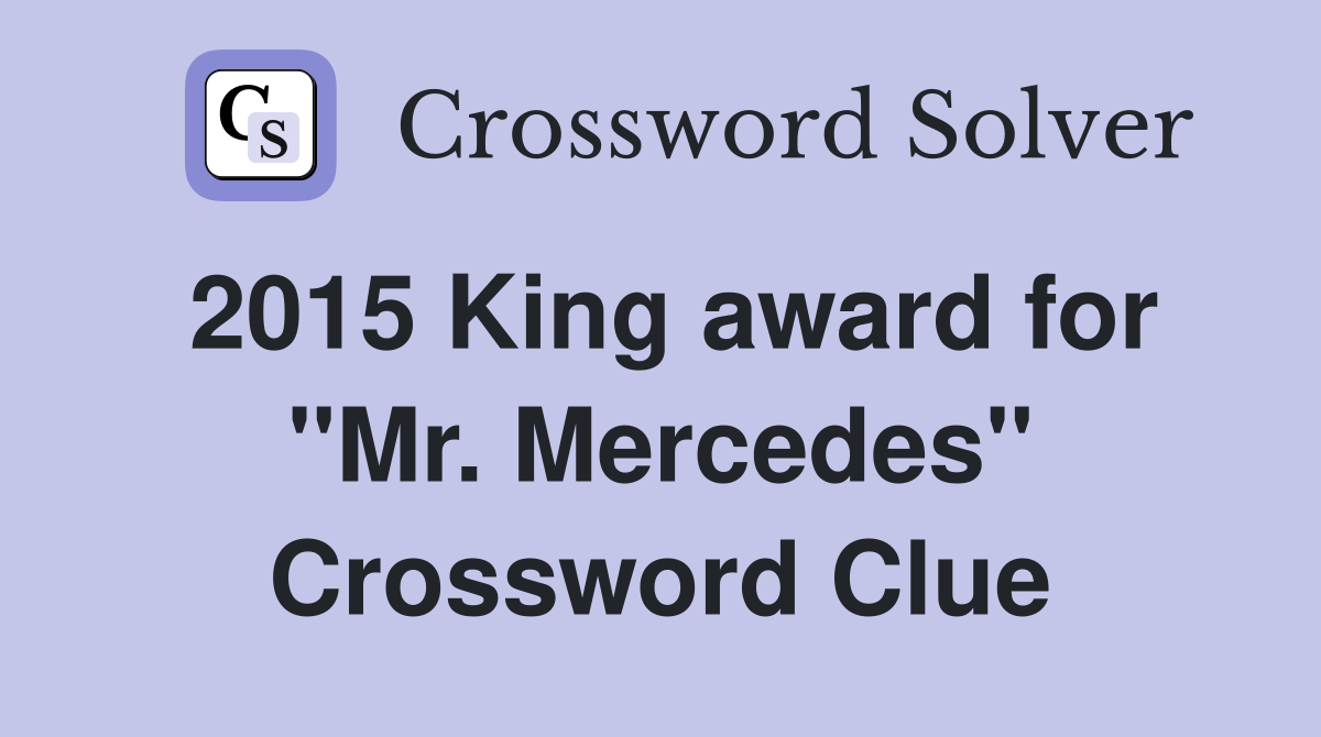 2015 King award for ''Mr. Mercedes'' Crossword Clue