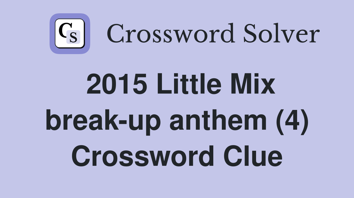 2015 Little Mix break-up anthem (4) Crossword Clue