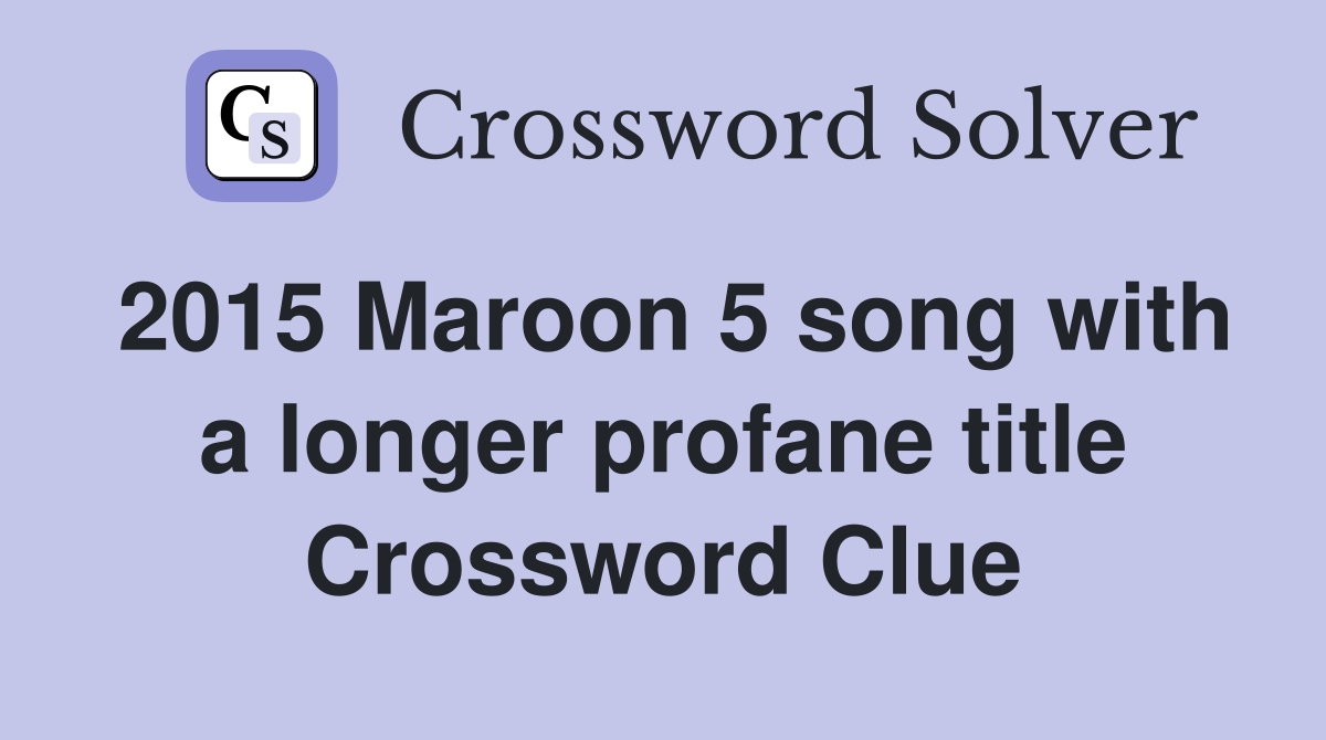 2015 Maroon 5 song with a longer profane title Crossword Clue