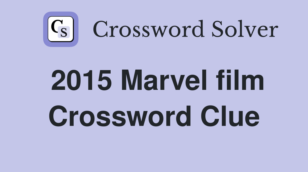 2015 Marvel film Crossword Clue