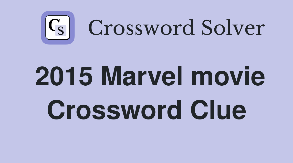 2015 Marvel movie Crossword Clue