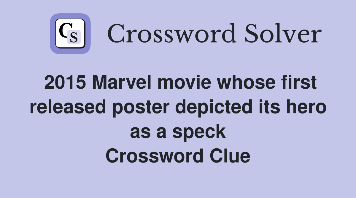 2015 Marvel movie whose first released poster depicted its hero as a speck Crossword Clue
