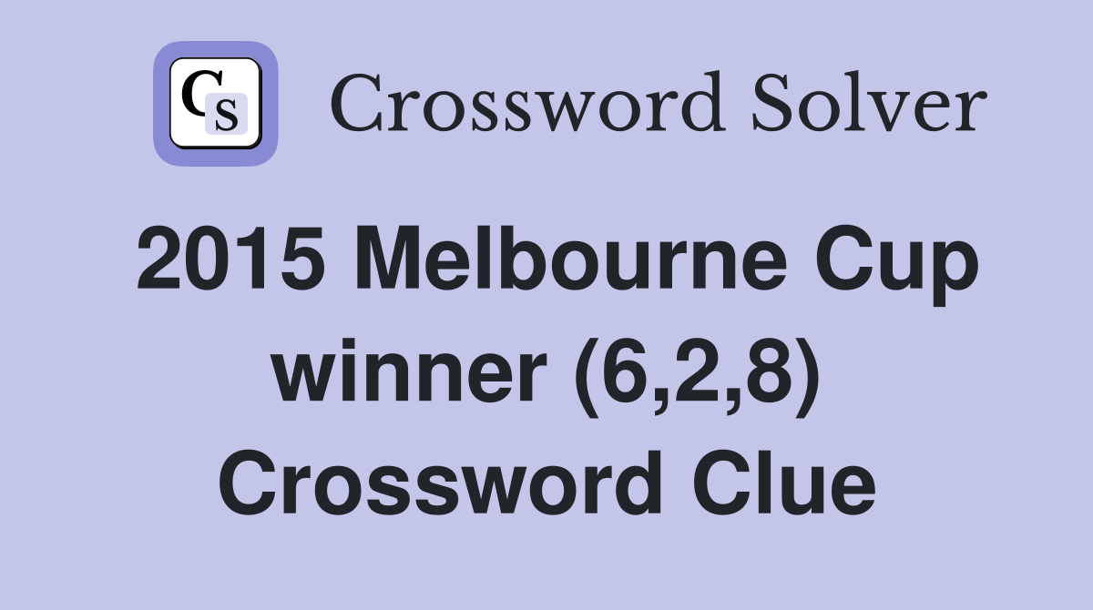 2015 Melbourne Cup winner (6,2,8) Crossword Clue