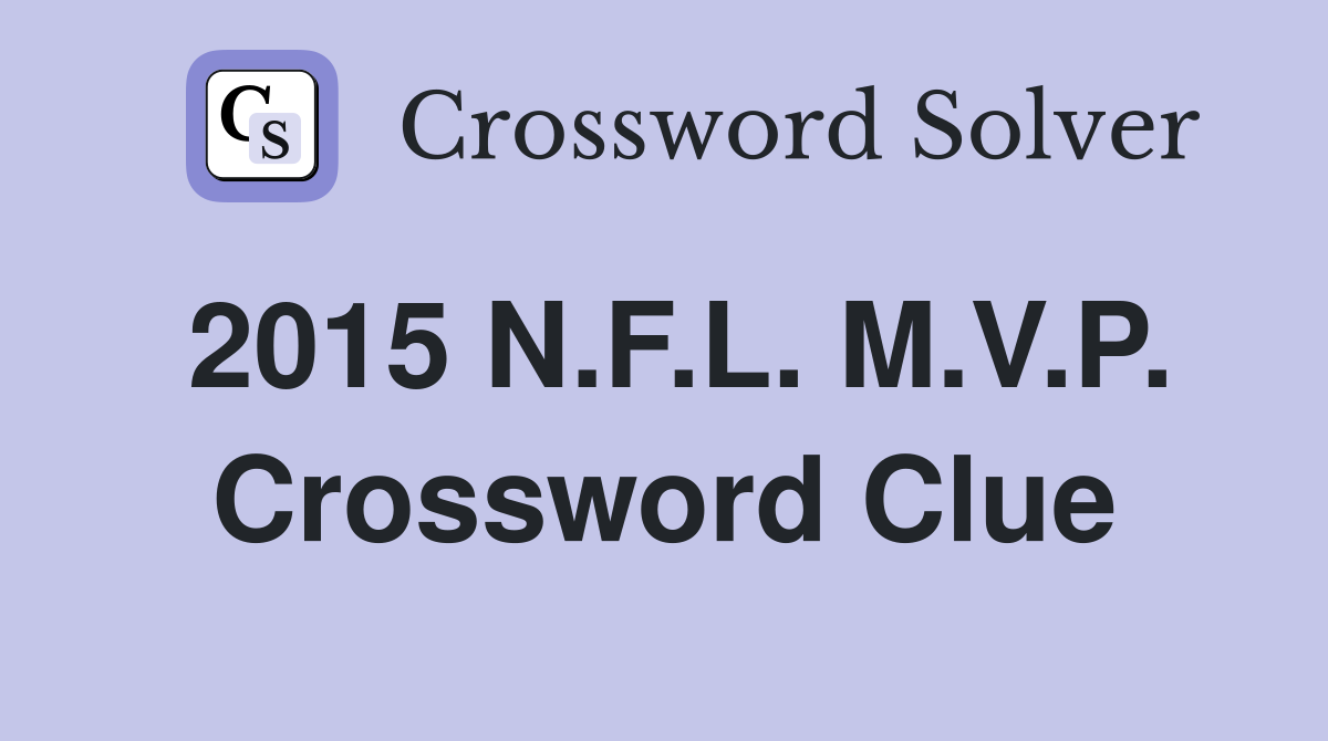 2015 N.F.L. M.V.P. Crossword Clue