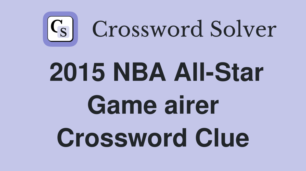 2015 NBA All-Star Game airer Crossword Clue