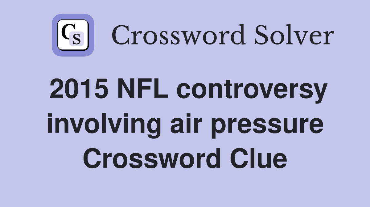 2015 NFL controversy involving air pressure Crossword Clue