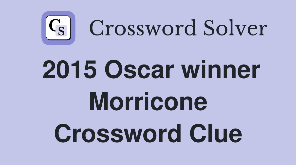 2015 Oscar winner Morricone Crossword Clue