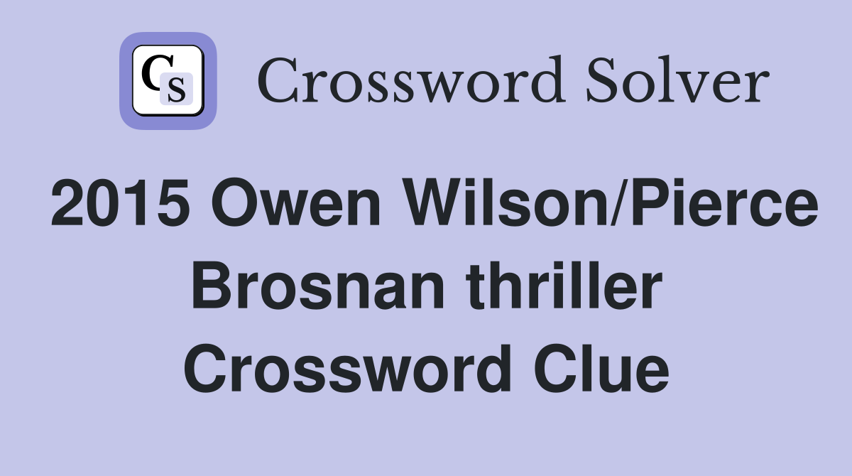 2015 Owen Wilson/Pierce Brosnan thriller Crossword Clue