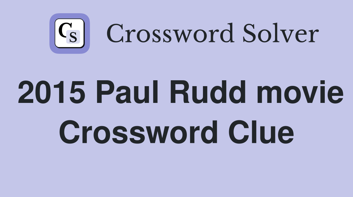 2015 Paul Rudd movie Crossword Clue