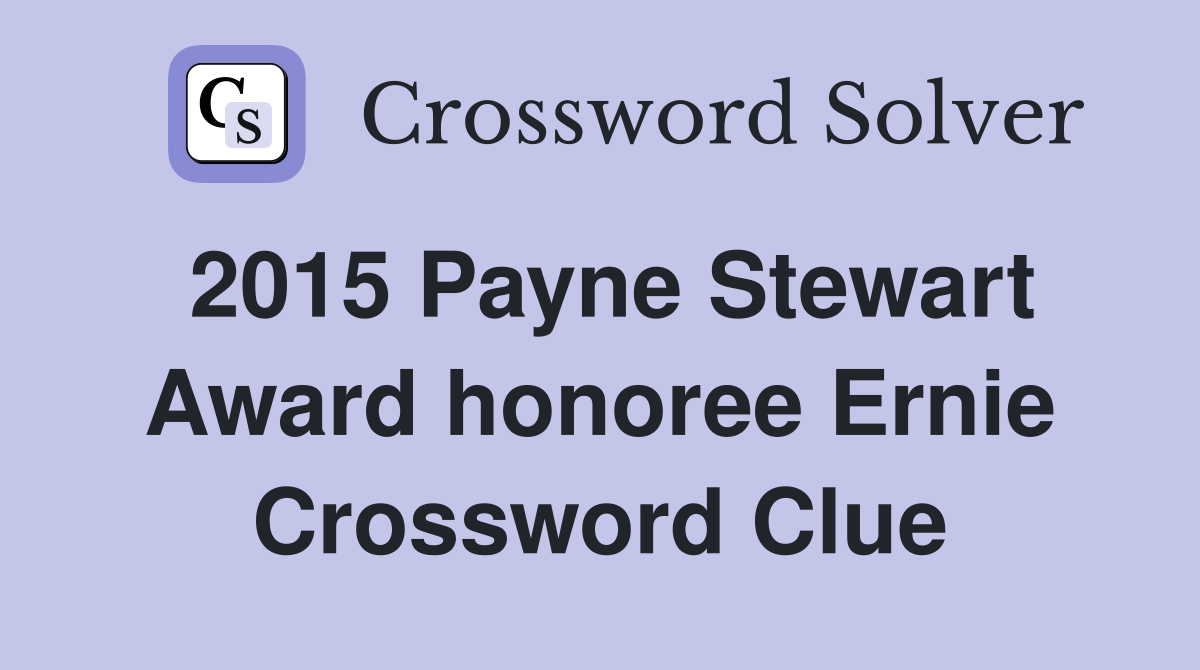 2015 Payne Stewart Award honoree Ernie Crossword Clue