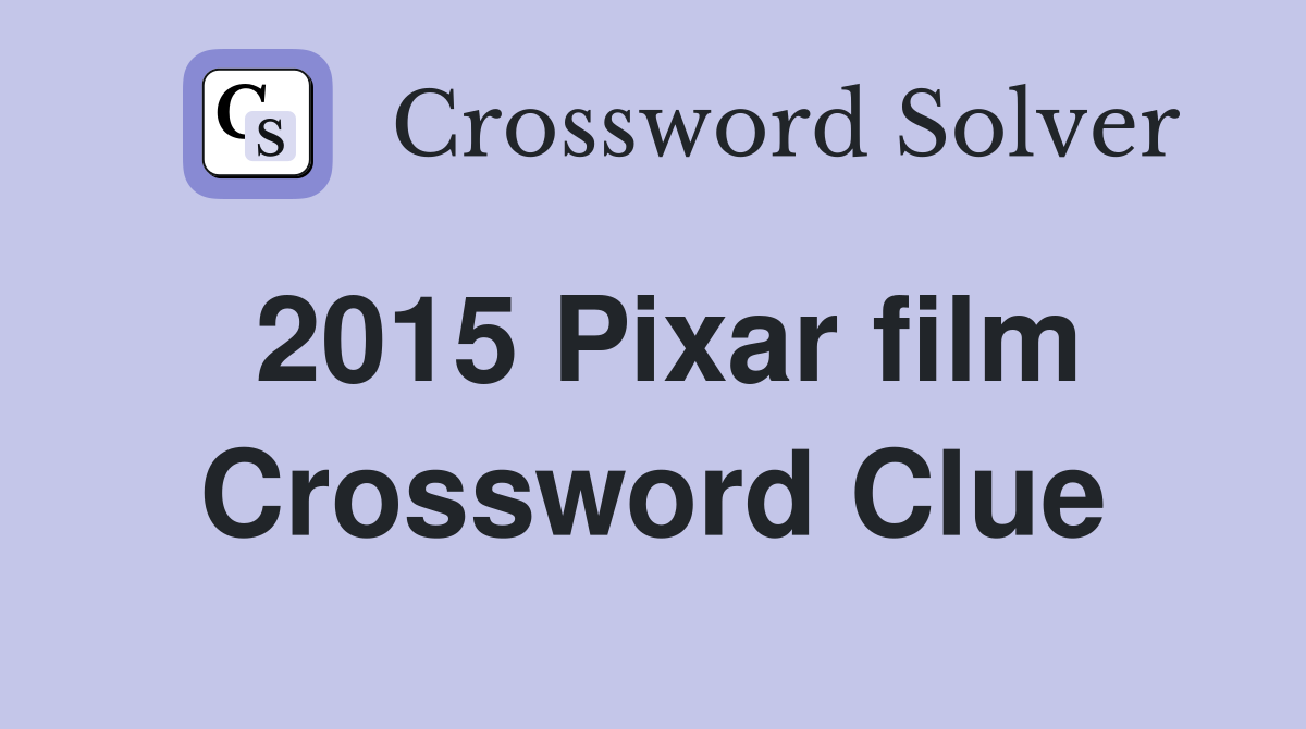 2015 Pixar film Crossword Clue