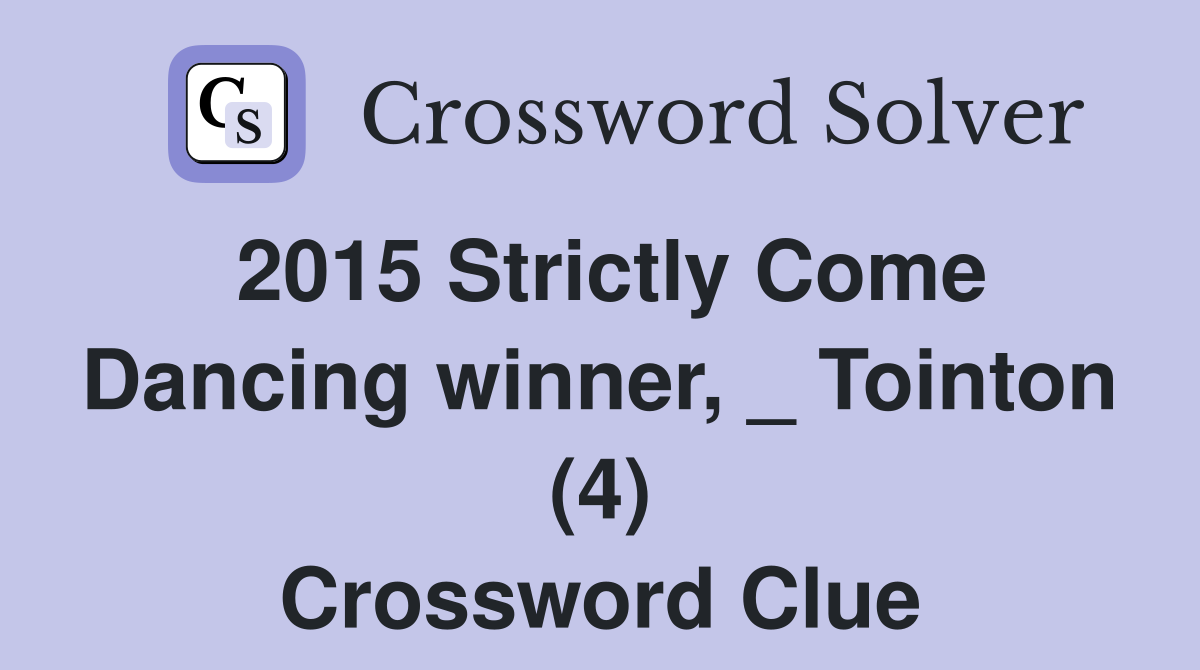 2015 Strictly Come Dancing winner, _ Tointon (4) Crossword Clue