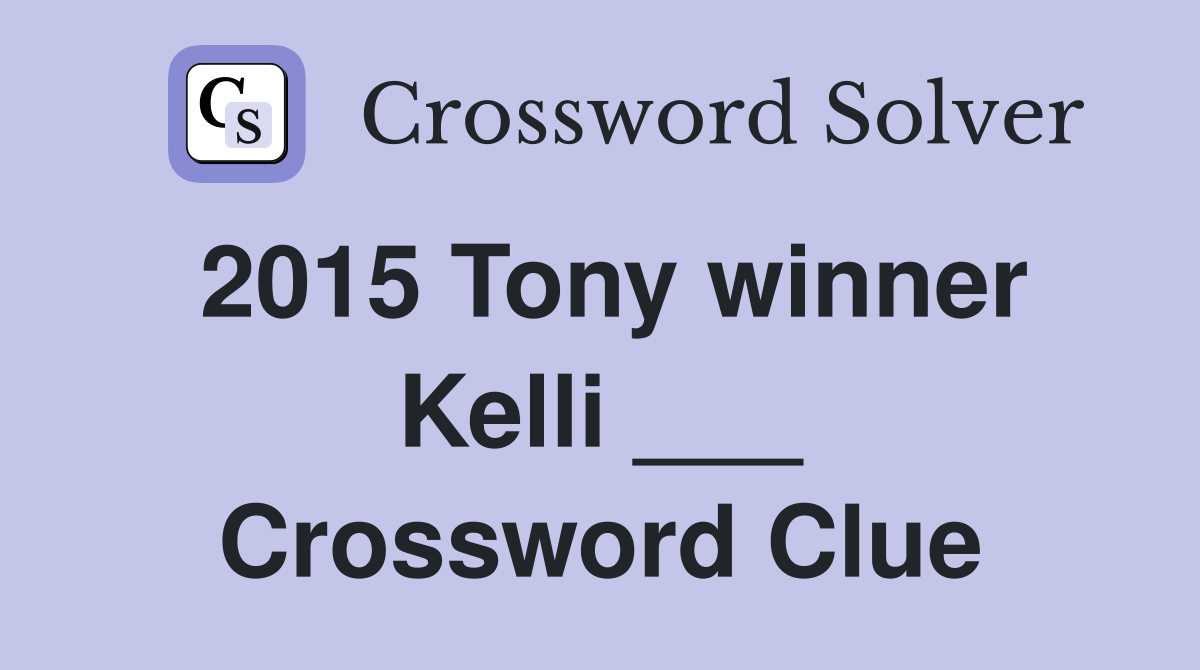 2015 Tony winner Kelli ___ Crossword Clue